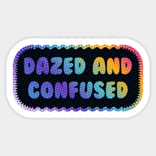 Dazed and Confused Sticker